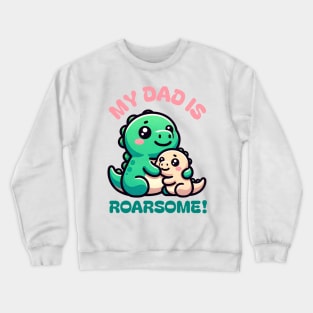 My Dad is Roarsome! Dinosaur Dad - Dad Dinosaur Crewneck Sweatshirt